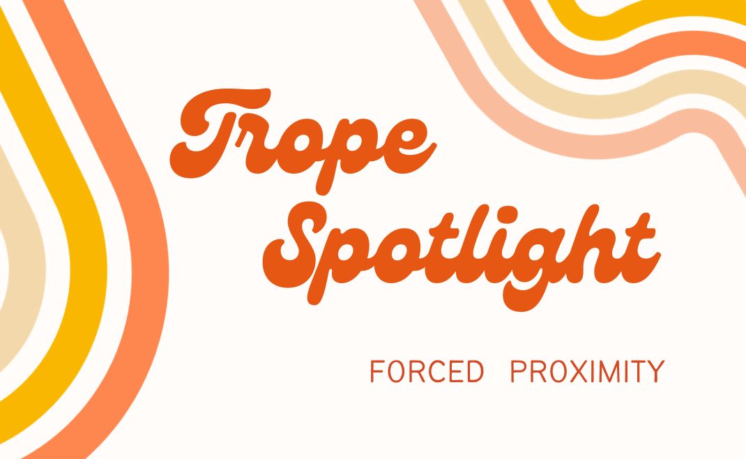 Trope Spotlight Forced Proximity Write for Harlequin