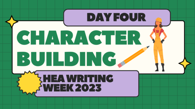 A green graphic with the title, Day Four: Character Building | HEA Writing Week 2023 with a cartoon construction worker on the right side.