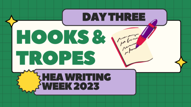 A green graphic with the title, Day Three: Hooks & Tropes | HEA Writing Week 2023 with a cartoon pen and paper on the right side.