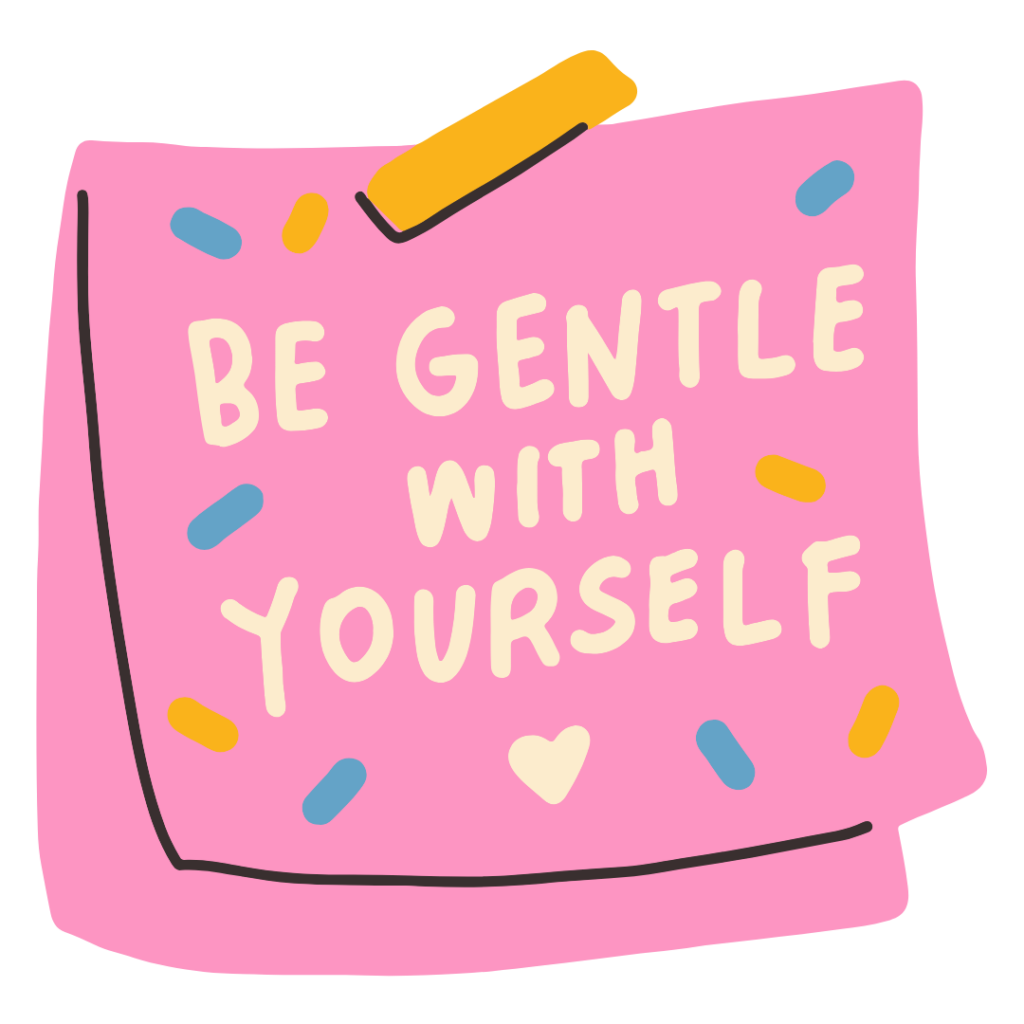 An illustrated pink post it note which reads Be Gentle with Yourself