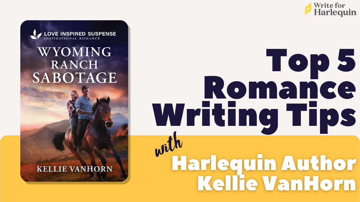 Top Five Romance Writing Tips with Kellie VanHorn - Write for Harlequin